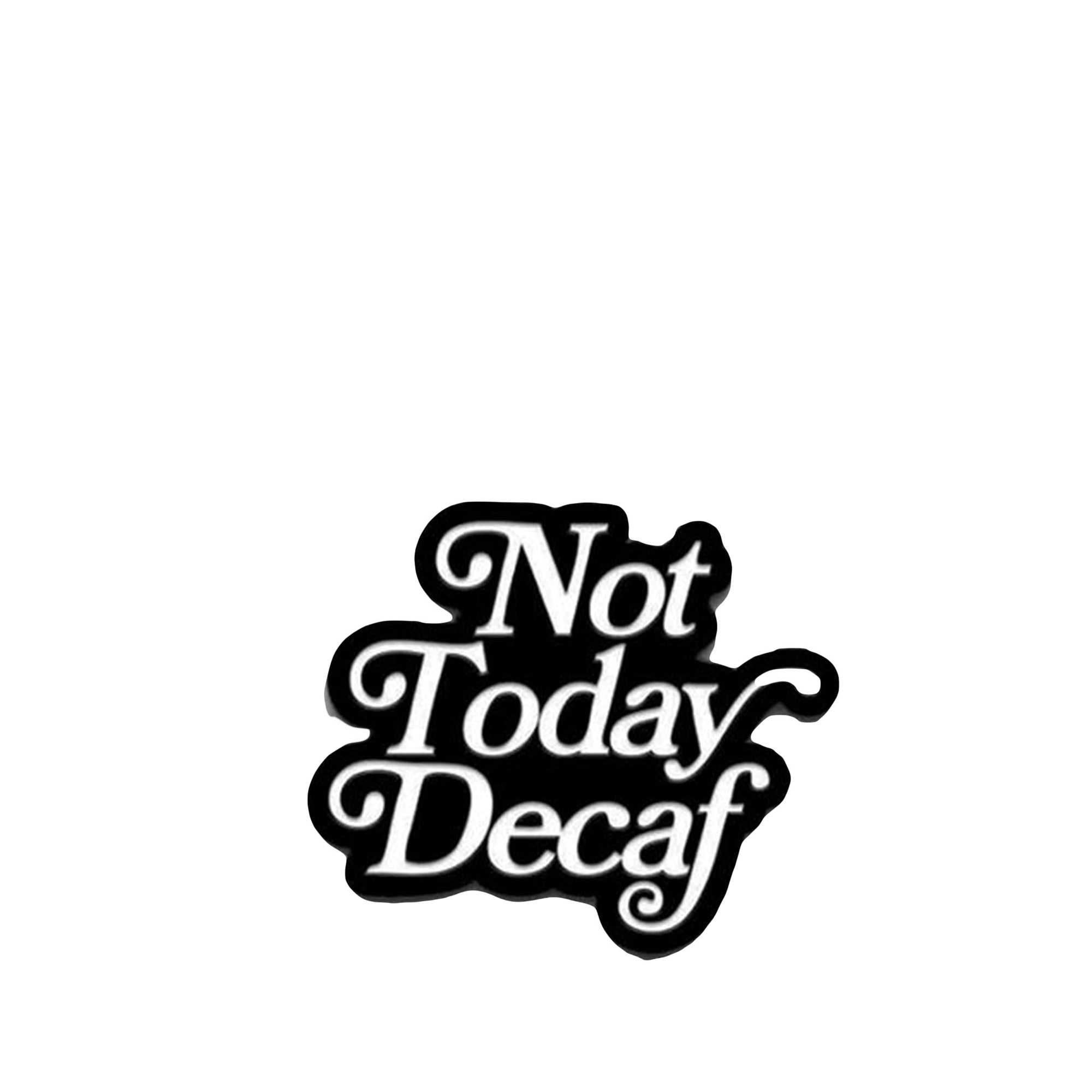 Not Today Decaf Pin - Department of Brewology - Espresso Gear